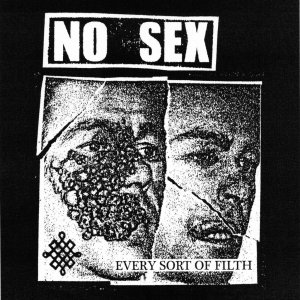 NO SEX - Every Sort Of Filth